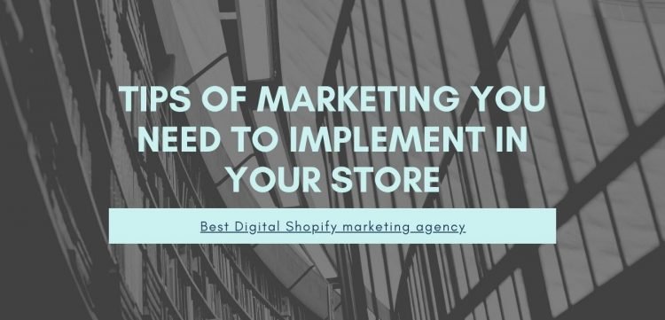 Most helpful tips of marketing you need to implement in your store