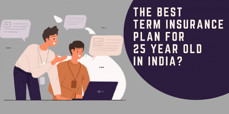 What is the best term insurance plan for a 25 year old in India?