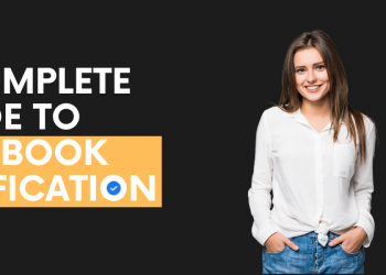 A Complete Guide to Facebook Verification – What Is It and How to Get It?