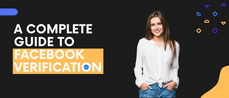 A Complete Guide to Facebook Verification – What Is It and How to Get It?