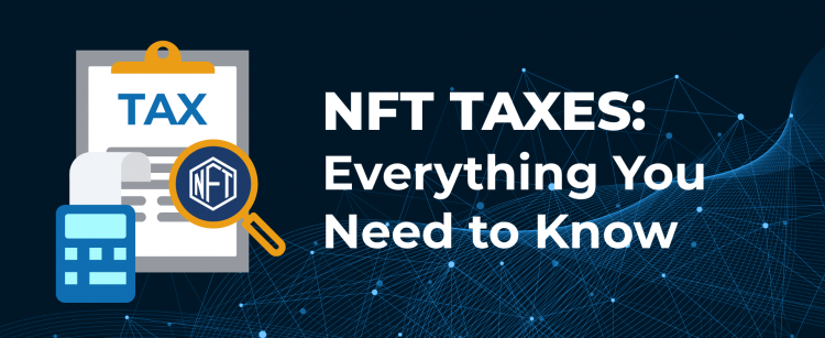 Everything you need to know about NFT taxes