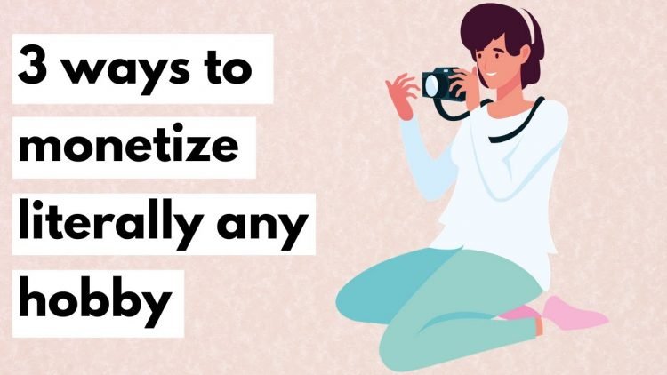 How to Monetize Your Hobbies: Tips to Get You Started