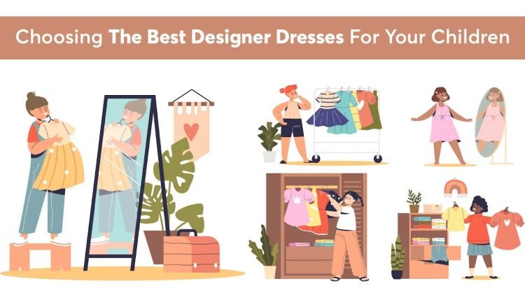 CHOOSING THE BEST DESIGNER DRESSES FOR YOUR CHILDREN