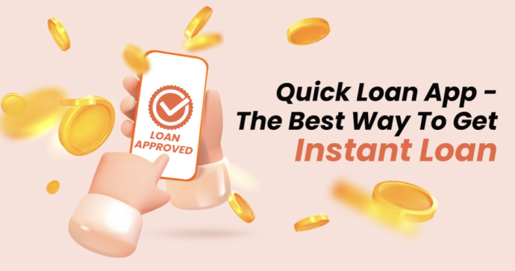 Quick Loan App – The Best Way To Get Instant Loan