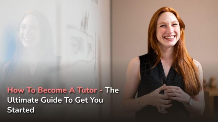 How to Become a Tutor – A Comprehensive Guide