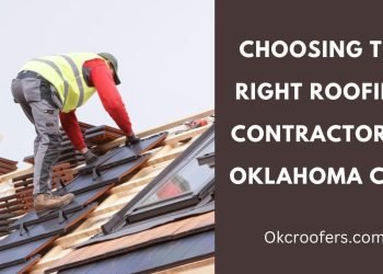 Choosing the Right Roofing Contractor in Oklahoma City: 8 Essential Tips