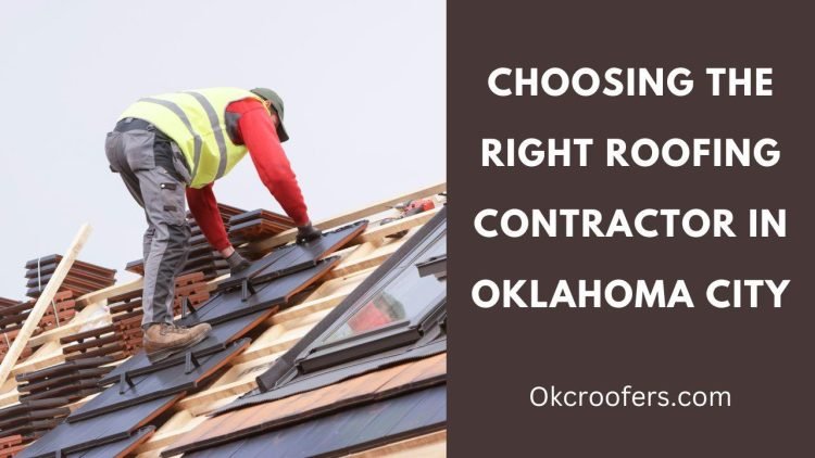 Choosing the Right Roofing Contractor in Oklahoma City: 8 Essential Tips