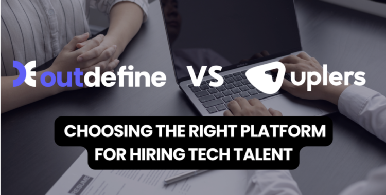 Outdefine vs. Uplers: Choosing the Right Platform for hiring tech talent