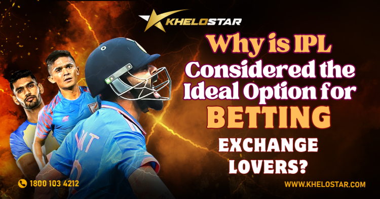Why is IPL Considered the Ideal Option for Betting Exchange Lovers?