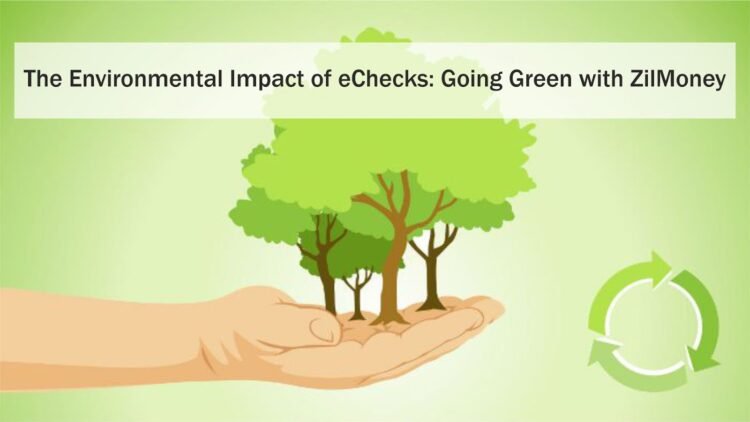 The Environmental Impact of eChecks: Going Green with ZilMoney