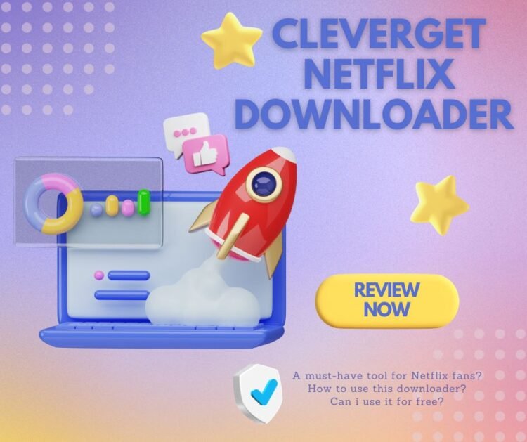 Is CleverGet Netflix Downloader A Must-Have Tool for Netflix Fans?