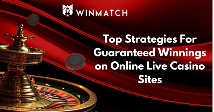 Top 7 Strategies For Guaranteed Winnings on Online Live Casino Sites