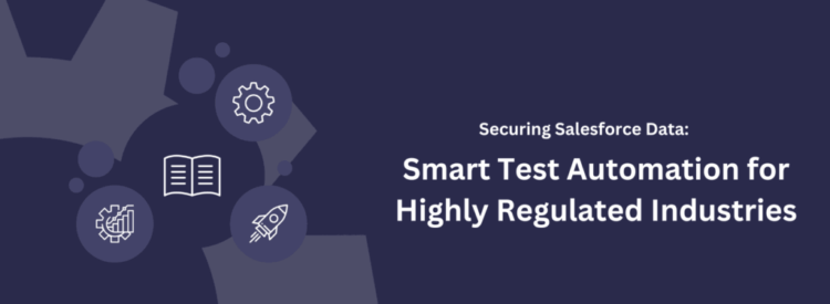Understand How Salesforce Testing Supports Compliance In Regulated Industries