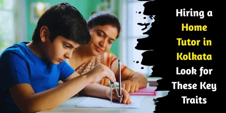 Key Benefits Parents Should Know Before Choosing A Home Tutor In Kolkata