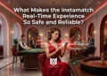 What Makes the Instamatch Real-Time Experience So Safe and Reliable?